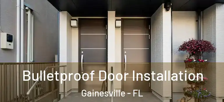  Bulletproof Door Installation Gainesville - FL