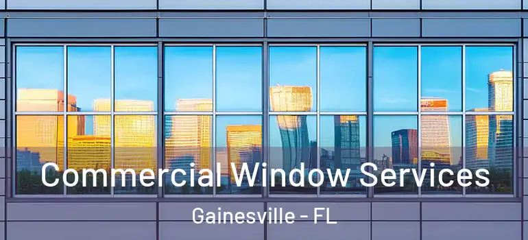  Commercial Window Services Gainesville - FL