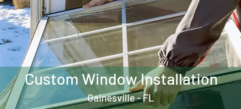  Custom Window Installation Gainesville - FL