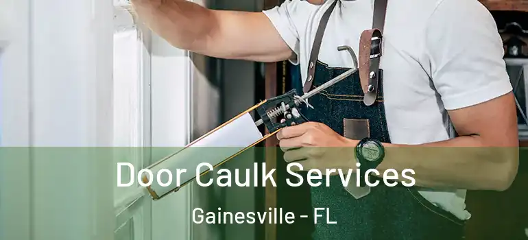  Door Caulk Services Gainesville - FL
