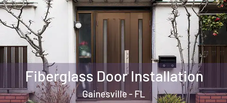  Fiberglass Door Installation Gainesville - FL