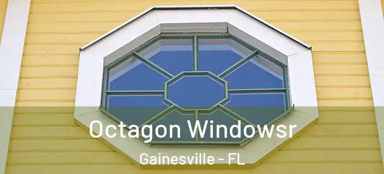  Octagon Windowsr Gainesville - FL