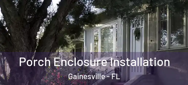  Porch Enclosure Installation Gainesville - FL
