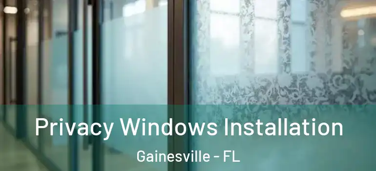  Privacy Windows Installation Gainesville - FL