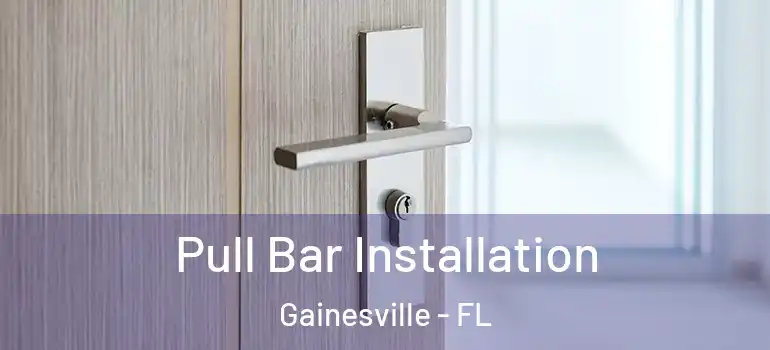  Pull Bar Installation Gainesville - FL
