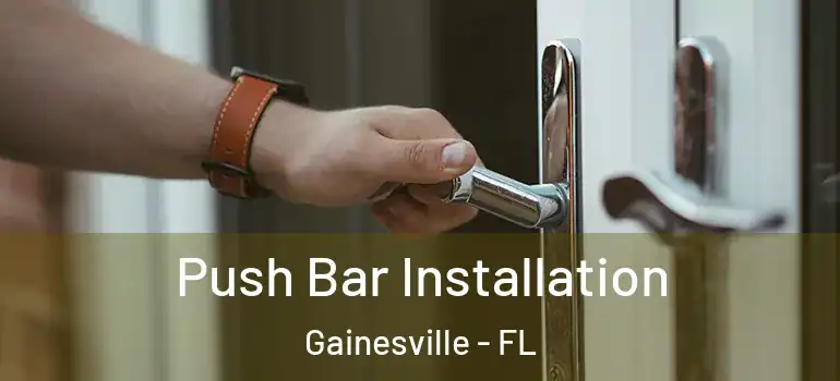  Push Bar Installation Gainesville - FL