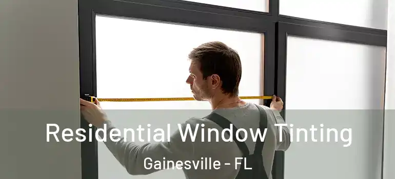  Residential Window Tinting Gainesville - FL