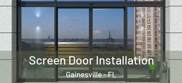  Screen Door Installation Gainesville - FL