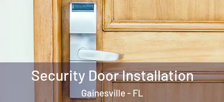  Security Door Installation Gainesville - FL