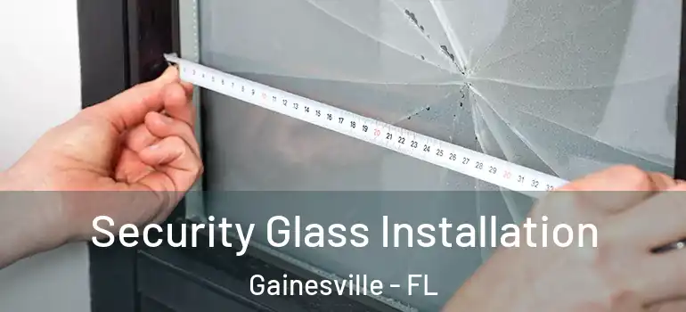 Security Glass Installation Gainesville - FL