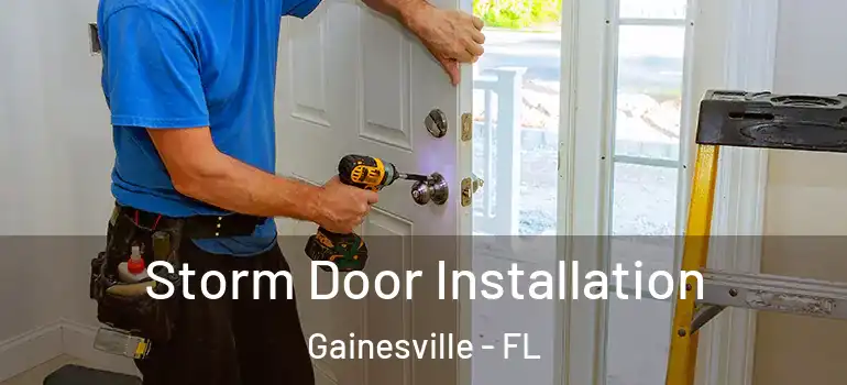  Storm Door Installation Gainesville - FL