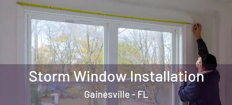 Storm Window Installation Gainesville - FL