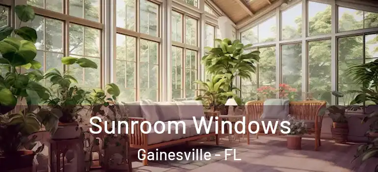  Sunroom Windows Gainesville - FL