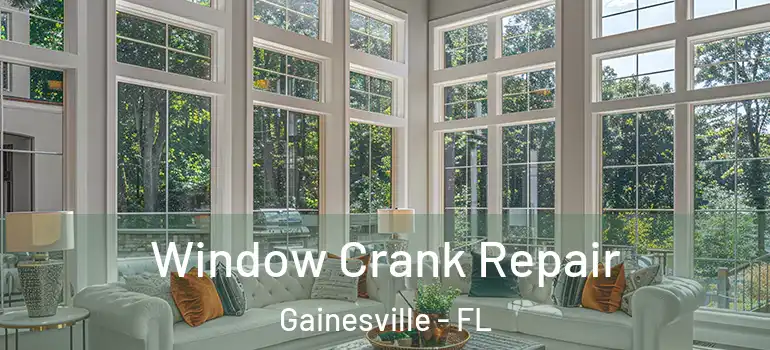  Window Crank Repair Gainesville - FL