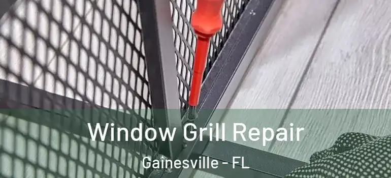  Window Grill Repair Gainesville - FL