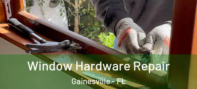  Window Hardware Repair Gainesville - FL