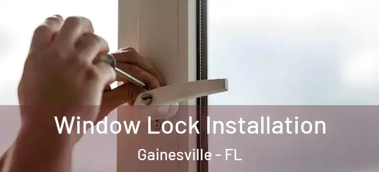  Window Lock Installation Gainesville - FL
